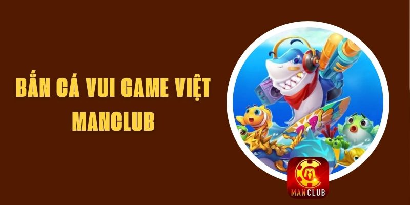 Bắn Cá Vui Game Việt