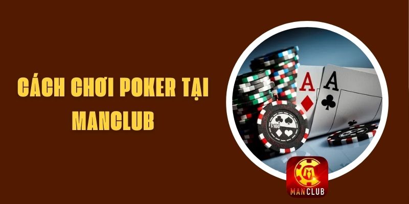 Cách Chơi Poker Tại Manclub